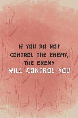 Book cover for If You Do Not Control The Enemy, The Enemy Will Control You.