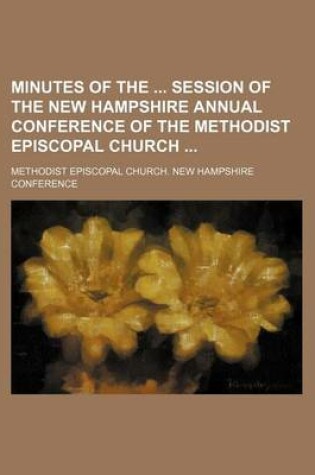 Cover of Minutes of the Session of the New Hampshire Annual Conference of the Methodist Episcopal Church