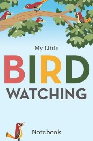 Cover of My Little Bird Watching Notebook