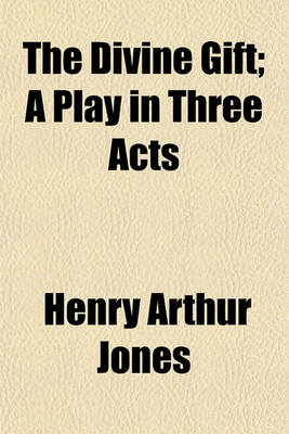 Book cover for The Divine Gift; A Play in Three Acts