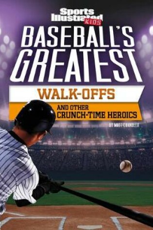 Cover of Baseball's Greatest Walk-Offs and Other Crunch-Time Heroics