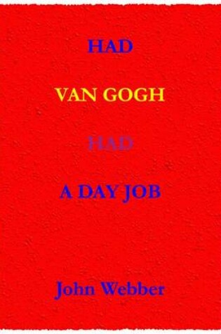 Cover of Had Van Gogh Had a Day Job