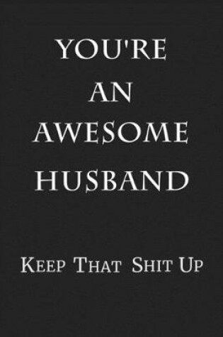 Cover of You're An Awesome Husband Keep That Shit Up