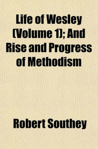 Cover of Life of Wesley (Volume 1); And Rise and Progress of Methodism