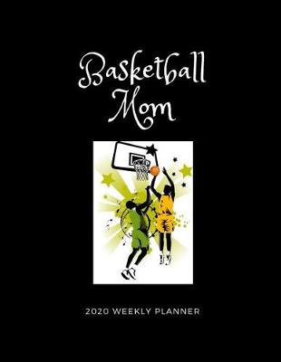 Book cover for Basketball Mom 2020 Weekly Planner