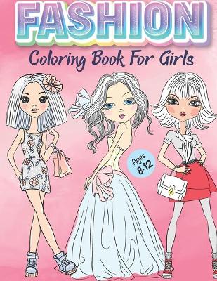 Cover of Fashion Coloring Book for Girls Ages 8-12