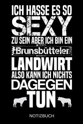 Book cover for Ich hasse es so sexy zu sein aber ich bin ein Brunsbutteler Landwirt also kann ich nichts dagegen tun