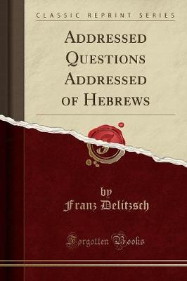 Book cover for Addressed Questions Addressed of Hebrews (Classic Reprint)