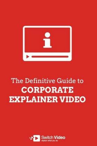 Cover of The Definitive Guide to Corporate Explainer Video