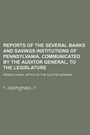 Cover of Reports of the Several Banks and Savings Institutions of Pennsylvania, Communicated by the Auditor General, to the Legislature