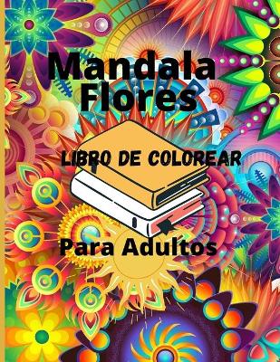 Book cover for Mandala Flores Libro de Colorear Para Adultos