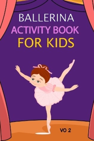 Cover of Ballerina Activity Book For Kids Vo 2