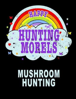 Book cover for Happy Hunting Morels Mushroom Hunting