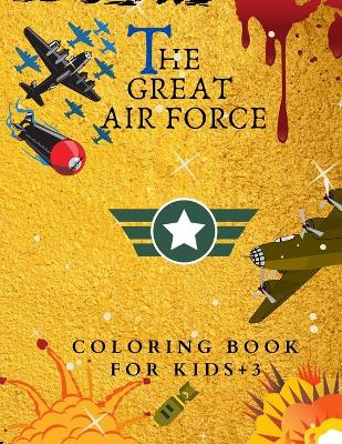 Book cover for The Great Air Force Coloring Book For Kids +3