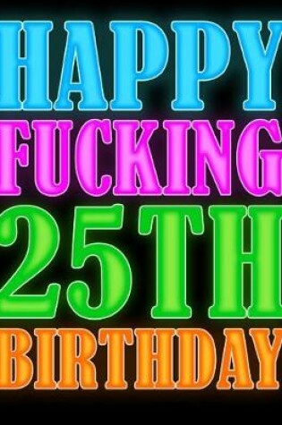 Cover of Happy Fucking 25th Birthday