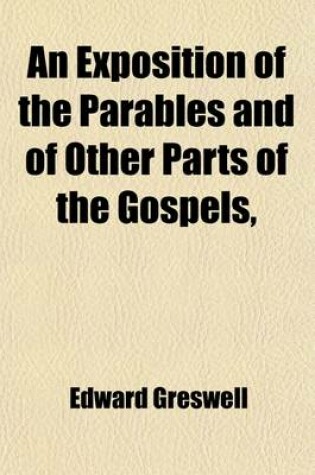 Cover of An Exposition of the Parables and of Other Parts of the Gospels, (Volume 6)