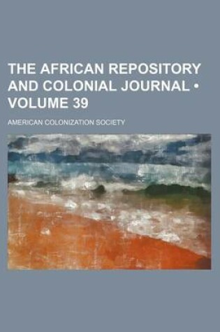 Cover of The African Repository and Colonial Journal (Volume 39)