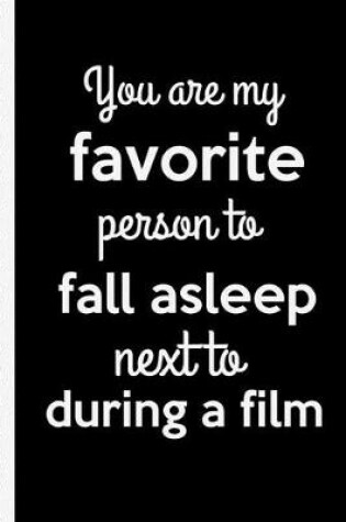 Cover of You Are My Favorite Person To Fall Asleep Next To During A Film