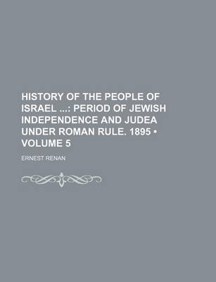 Book cover for History of the People of Israel (Volume 5); Period of Jewish Independence and Judea Under Roman Rule. 1895