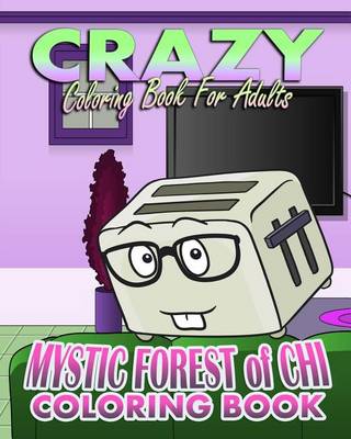 Book cover for Crazy Coloring Book For Adults & Mystic Forest Of Chi (Coloring Book)