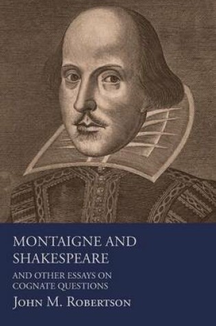 Cover of Montaigne And Shakespeare - And Other Essays On Cognate Questions