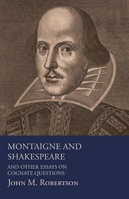 Book cover for Montaigne And Shakespeare - And Other Essays On Cognate Questions