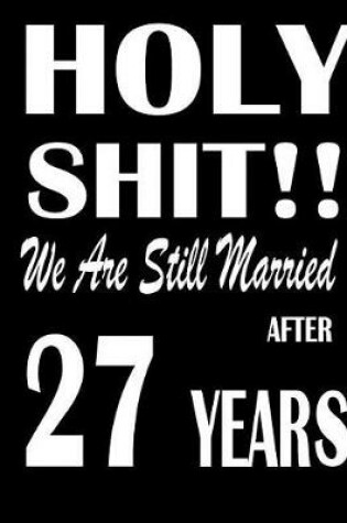 Cover of Holy Shit!! We Are Still Married After 27 Years