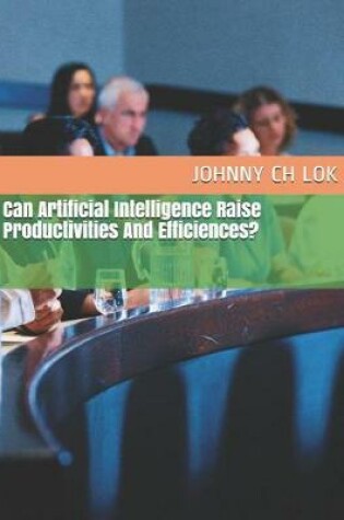 Cover of Can Artificial Intelligence Raise Productivities And Efficiences?