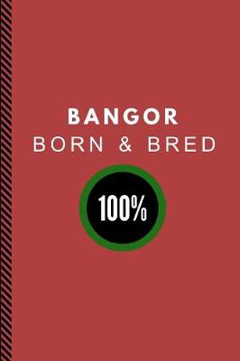 Book cover for Bangor Born & Bred 100%