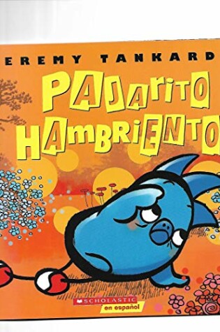 Cover of Pajarito Hambriento (Hungry Bird)