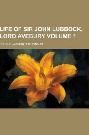 Cover of Life of Sir John Lubbock, Lord Avebury Volume 1