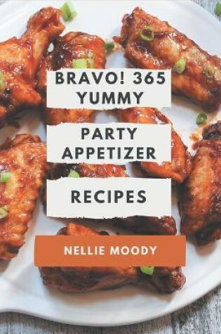 Cover of Bravo! 365 Yummy Party Appetizer Recipes