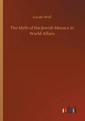 Book cover for The Myth of the Jewish Menace in World Affairs