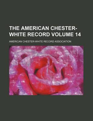 Book cover for The American Chester-White Record Volume 14