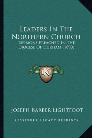 Cover of Leaders in the Northern Church Leaders in the Northern Church