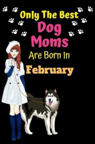 Cover of Only The Best Dog Moms Are Born In February