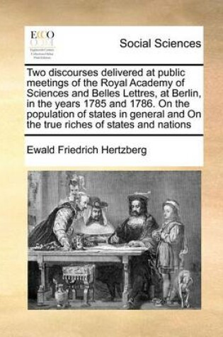 Cover of Two discourses delivered at public meetings of the Royal Academy of Sciences and Belles Lettres, at Berlin, in the years 1785 and 1786. On the population of states in general and On the true riches of states and nations