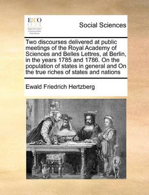 Book cover for Two discourses delivered at public meetings of the Royal Academy of Sciences and Belles Lettres, at Berlin, in the years 1785 and 1786. On the population of states in general and On the true riches of states and nations