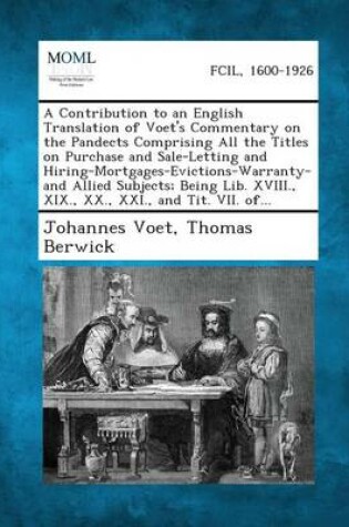 Cover of A Contribution to an English Translation of Voet's Commentary on the Pandects Comprising All the Titles on Purchase and Sale-Letting and Hiring-Mort