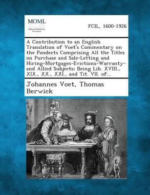 Book cover for A Contribution to an English Translation of Voet's Commentary on the Pandects Comprising All the Titles on Purchase and Sale-Letting and Hiring-Mort