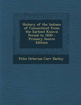 Book cover for History of the Indians of Connecticut from the Earliest Known Period to 1850 - Primary Source Edition