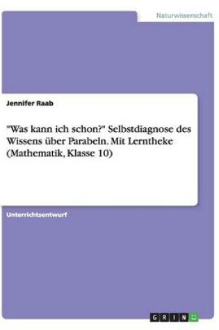 Cover of Was kann ich schon? Selbstdiagnose des Wissens über Parabeln. Mit Lerntheke (Mathematik, Klasse 10)