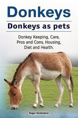 Book cover for Donkeys. Donkeys as pets. Donkey Keeping, Care, Pros and Cons, Housing, Diet and Health.