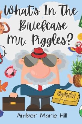 Cover of What's In The Briefcase Mr. Piggles