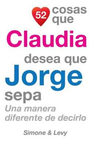 Cover of 52 Cosas Que Claudia Desea Que Jorge Sepa