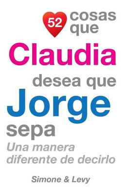 Book cover for 52 Cosas Que Claudia Desea Que Jorge Sepa