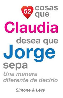 Cover of 52 Cosas Que Claudia Desea Que Jorge Sepa