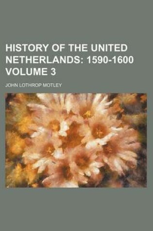 Cover of History of the United Netherlands Volume 3; 1590-1600