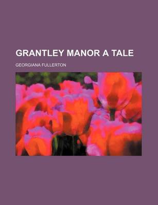 Book cover for Grantley Manor a Tale