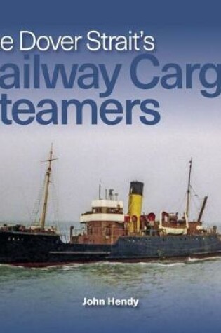 Cover of The Dover Strait's Railway Cargo Steamers